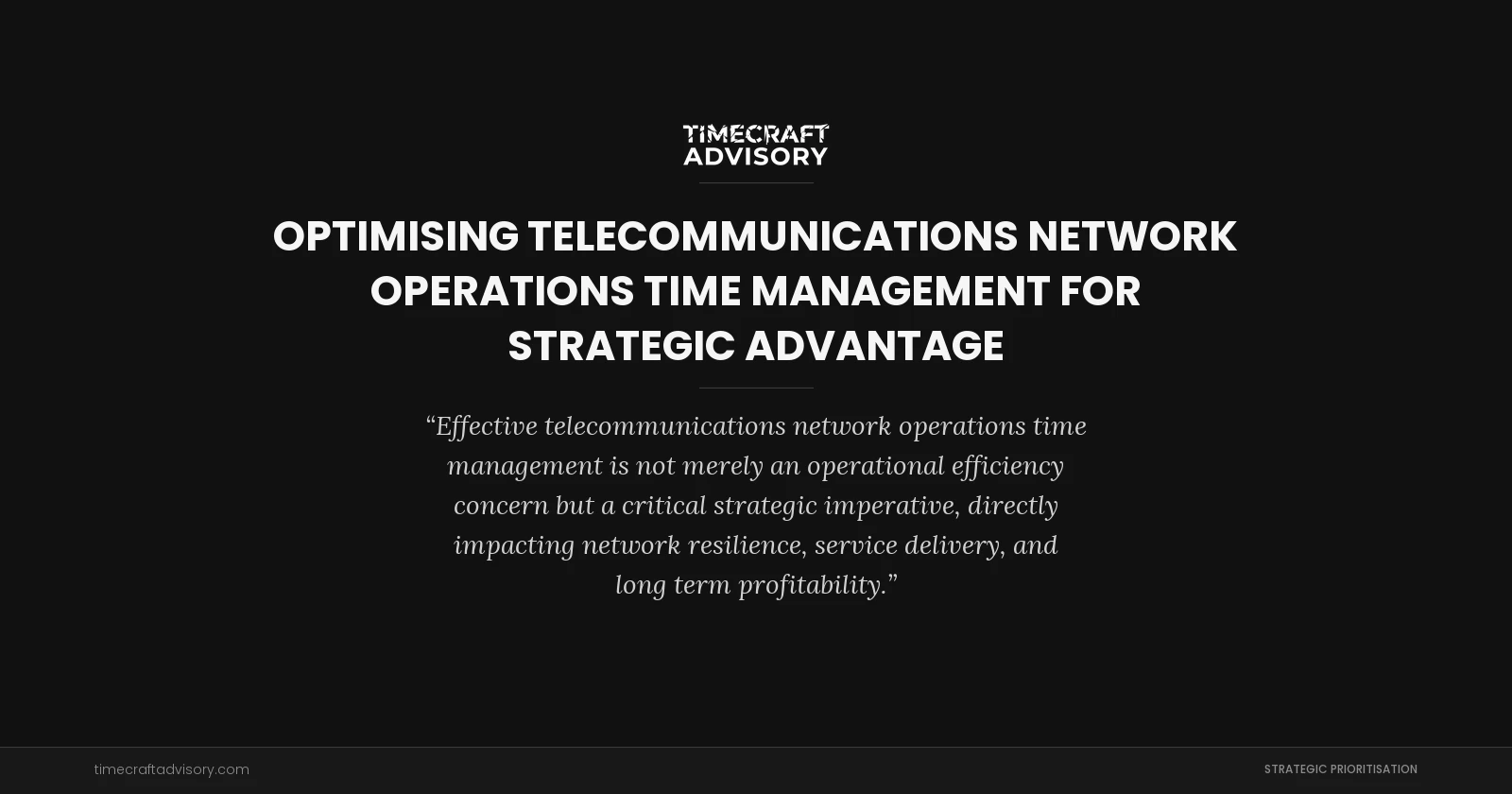 Optimising Telecommunications Network Operations Time Management for Strategic Advantage