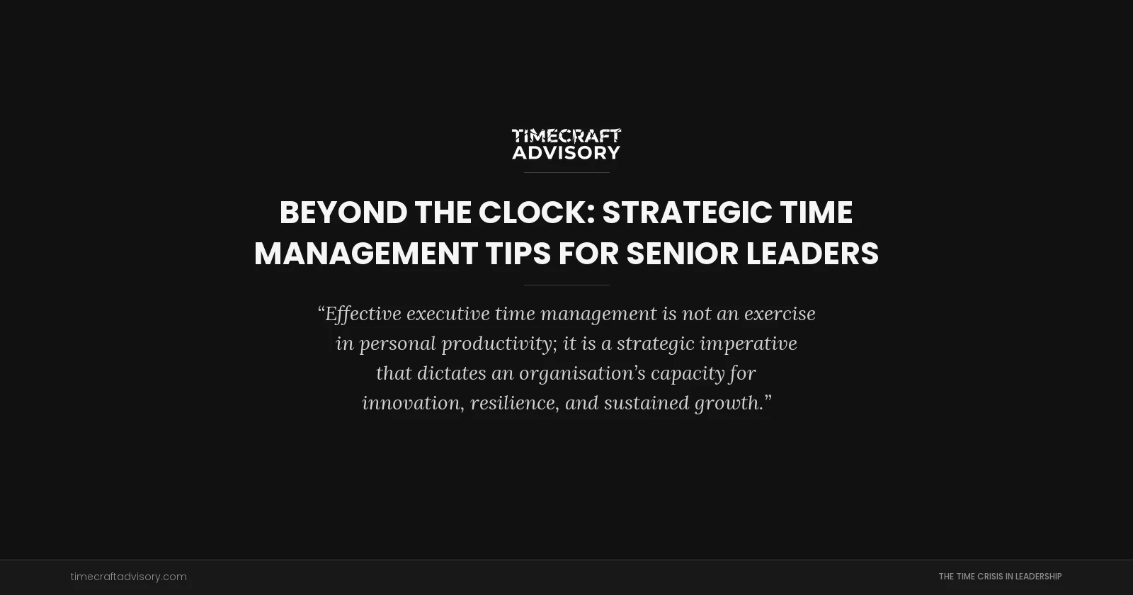 Beyond the Clock: Strategic Time Management Tips for Senior Leaders