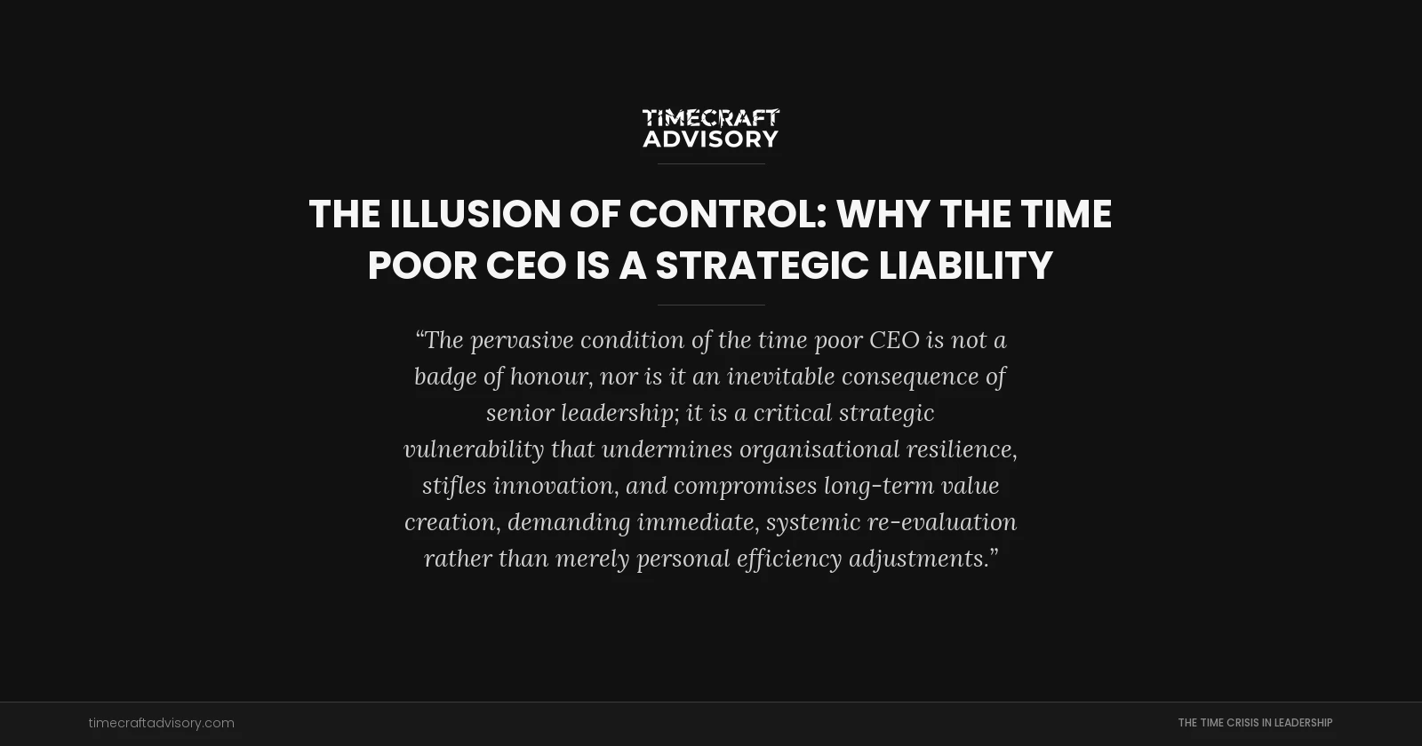 The Illusion of Control: Why the Time Poor CEO is a Strategic Liability