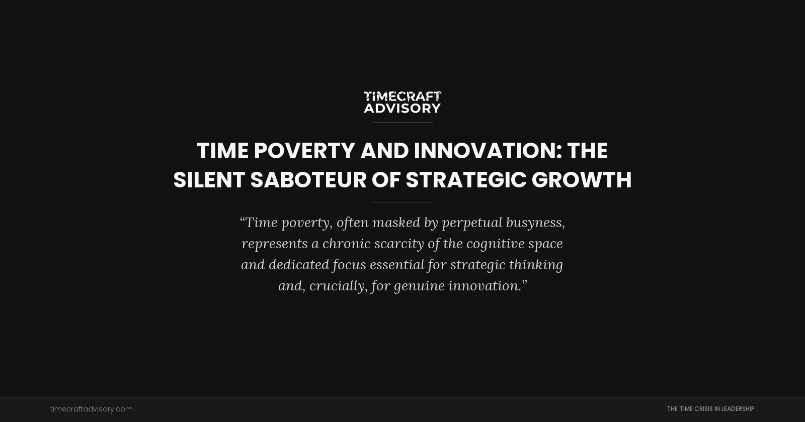Time Poverty and Innovation: The Silent Saboteur of Strategic Growth