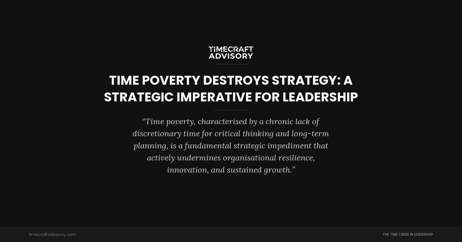 Time Poverty Destroys Strategy: A Strategic Imperative for Leadership
