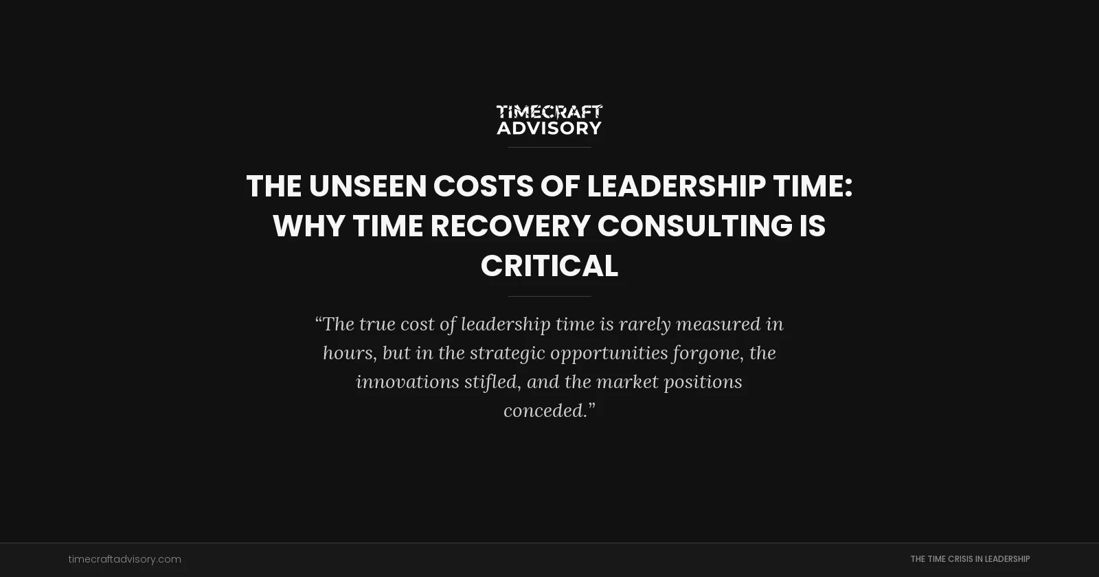 The Unseen Costs of Leadership Time: Why Time Recovery Consulting is Critical