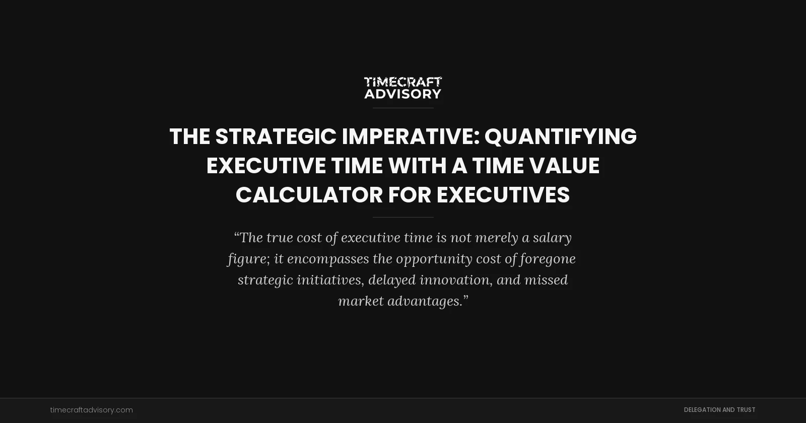 The Strategic Imperative: Quantifying Executive Time with a Time Value Calculator for Executives