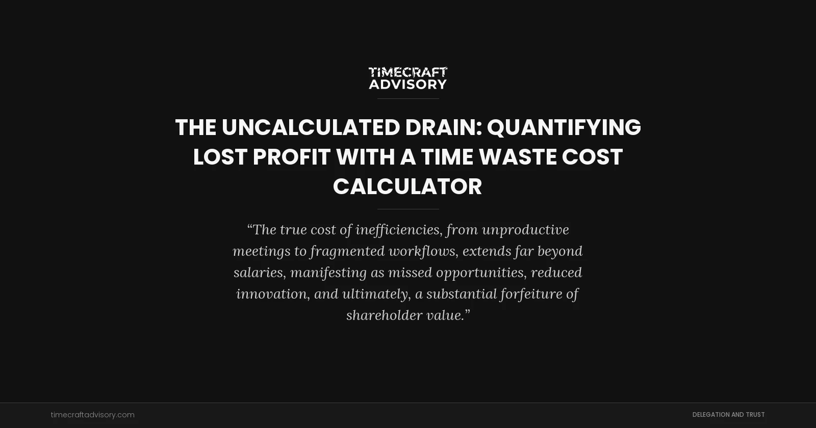 The Uncalculated Drain: Quantifying Lost Profit with a Time Waste Cost Calculator