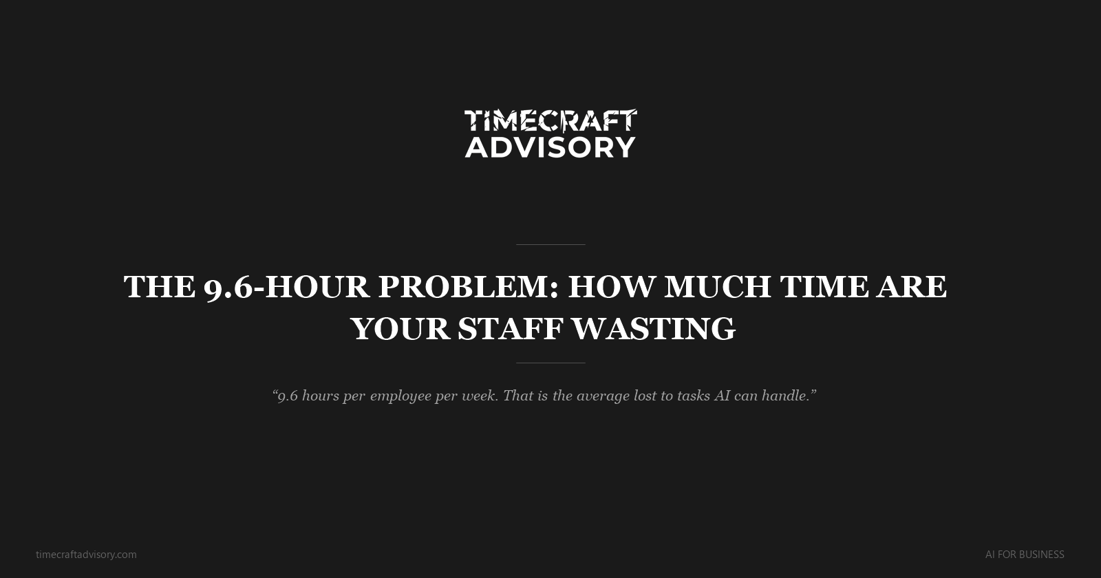 The 9.6-Hour Problem: How Much Time Are Your Staff Wasting on Tasks AI Can Handle
