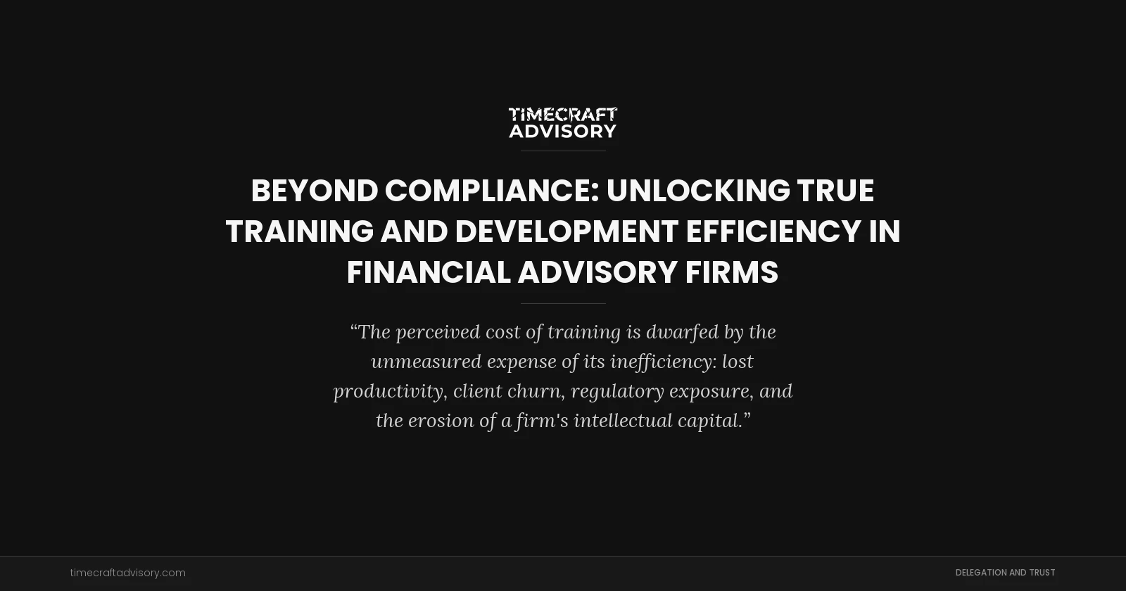 Beyond Compliance: Unlocking True Training and Development Efficiency in Financial Advisory Firms