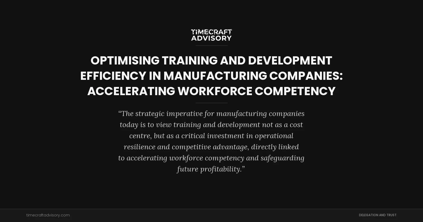 Optimising Training and Development Efficiency in Manufacturing Companies: Accelerating Workforce Competency