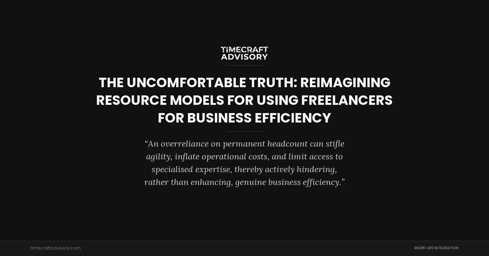 The Uncomfortable Truth: Reimagining Resource Models for Using Freelancers for Business Efficiency