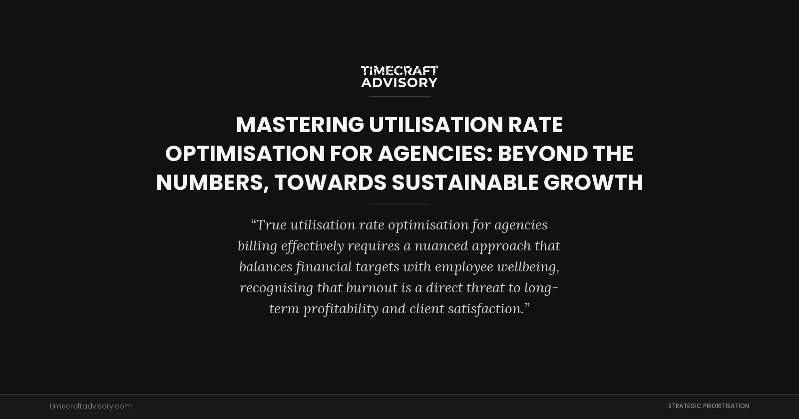 Mastering Utilisation Rate Optimisation for Agencies: Beyond the Numbers, Towards Sustainable Growth