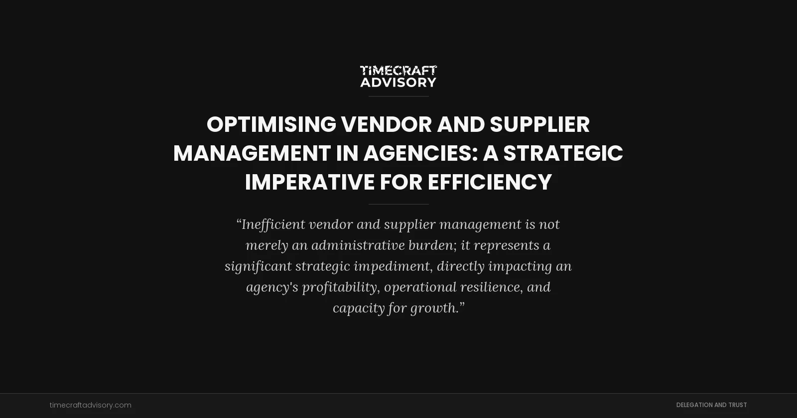 Optimising Vendor and Supplier Management in Agencies: A Strategic Imperative for Efficiency
