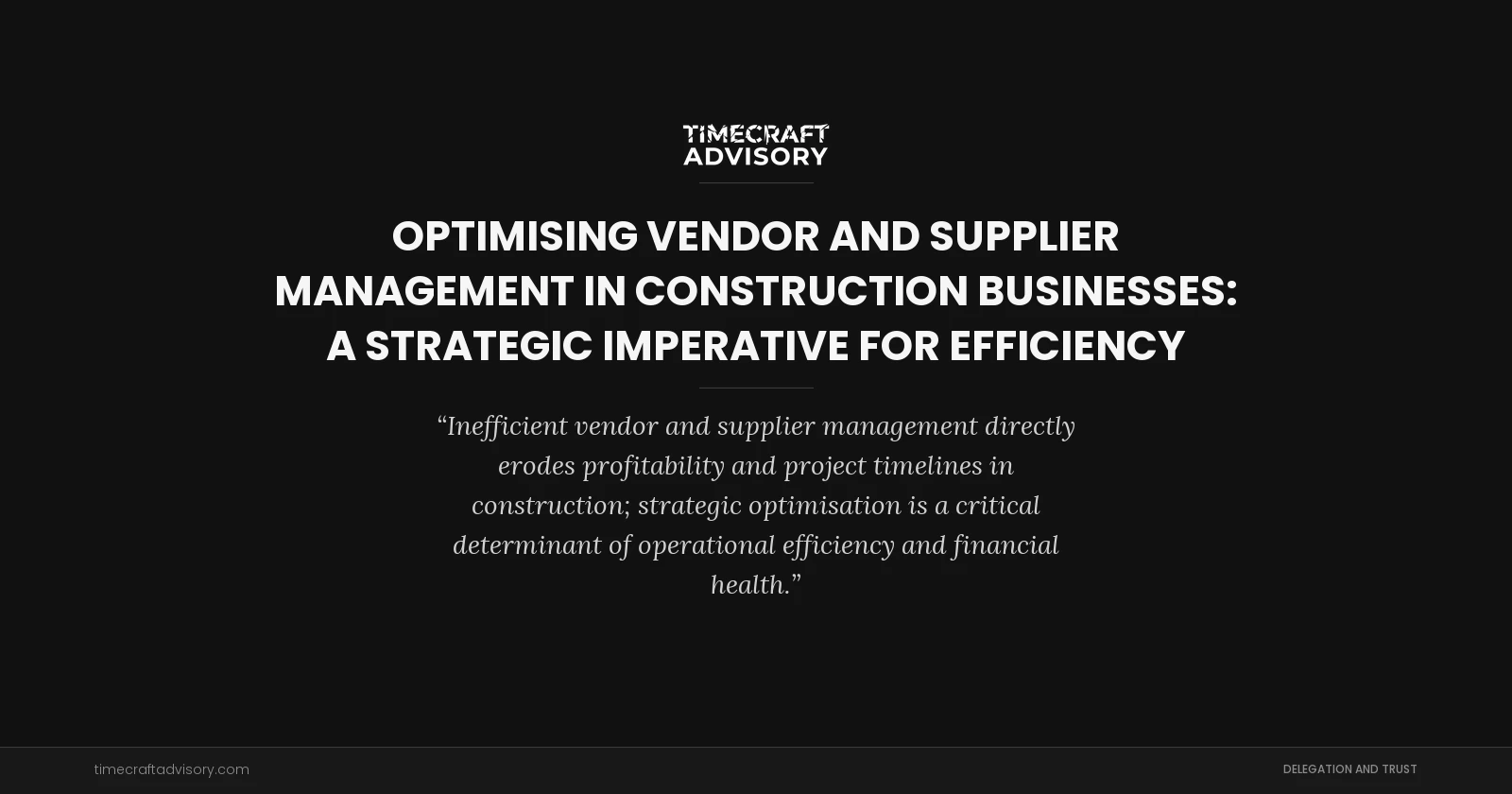 Optimising Vendor and Supplier Management in Construction Businesses: A Strategic Imperative for Efficiency