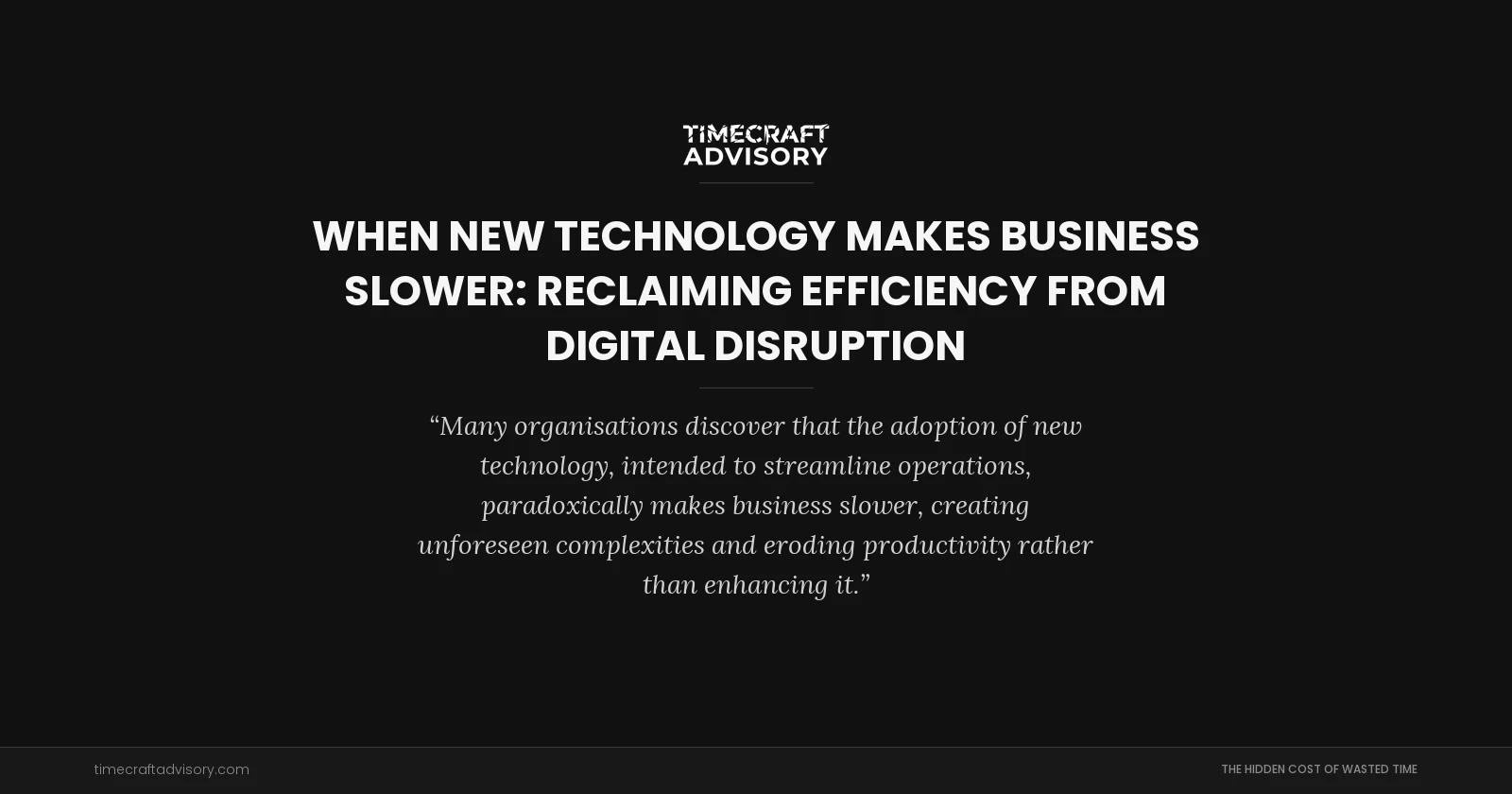 When New Technology Makes Business Slower: Reclaiming Efficiency from Digital Disruption