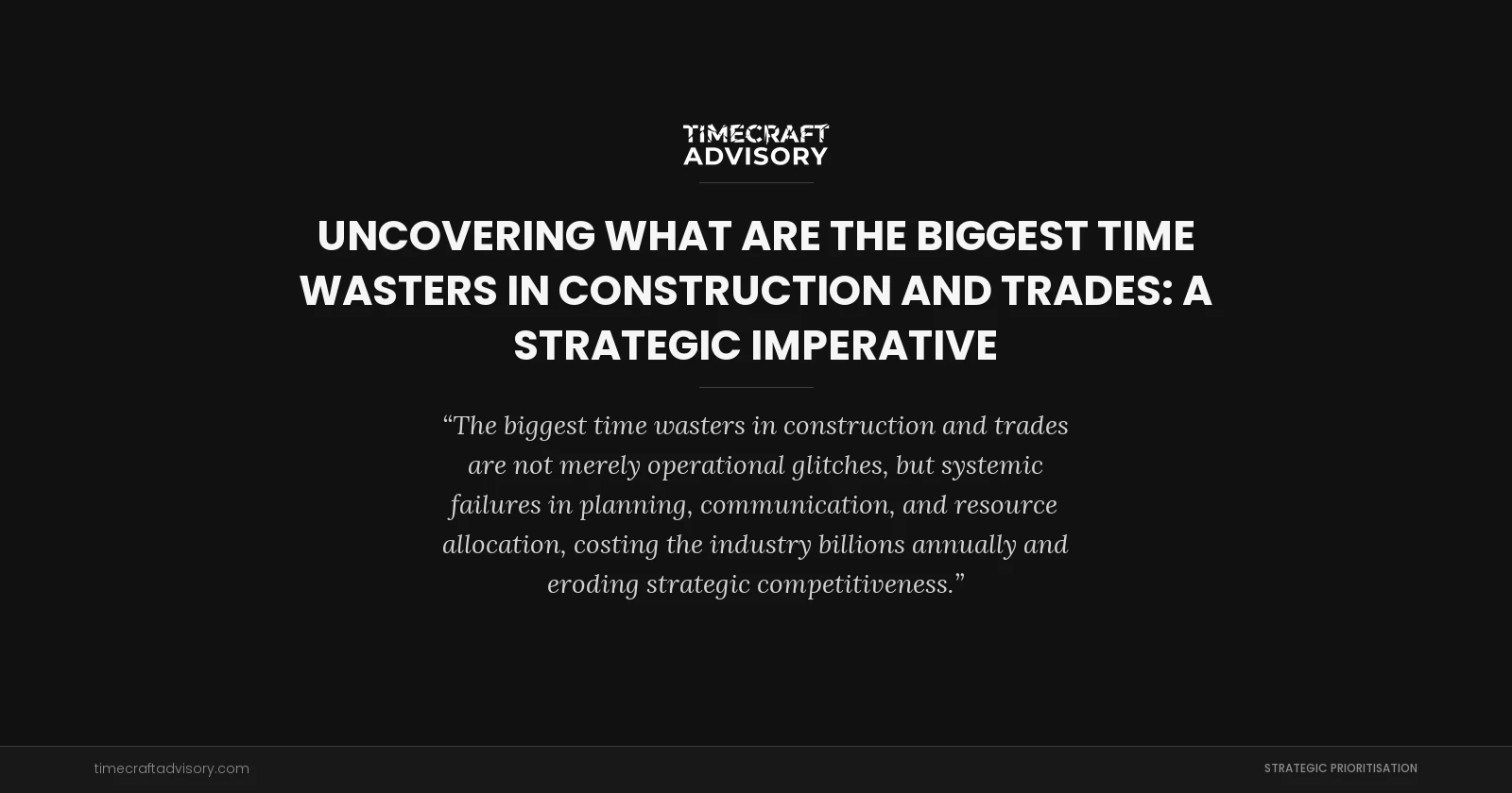 Uncovering What Are the Biggest Time Wasters in Construction and Trades: A Strategic Imperative