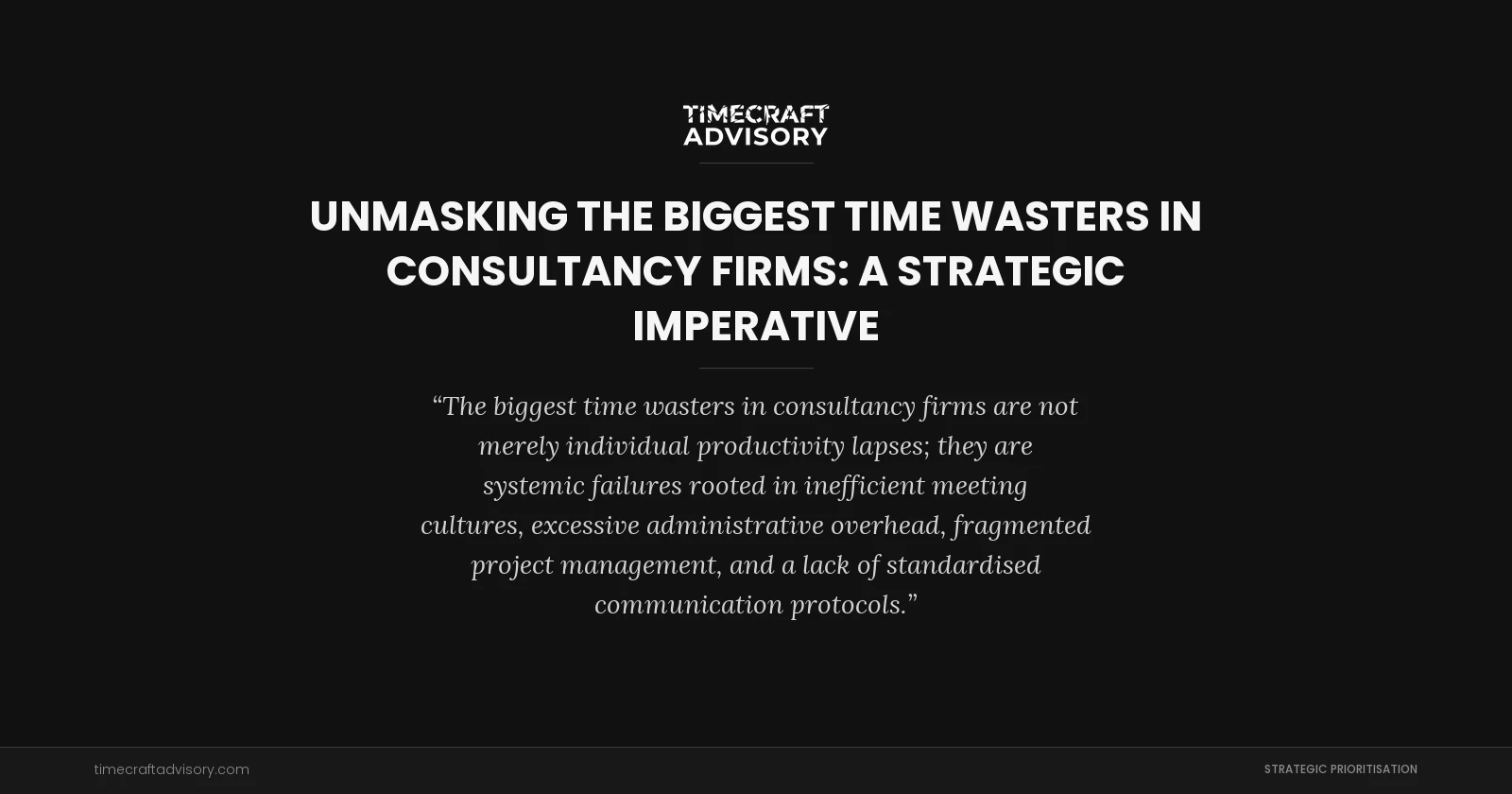 Unmasking the Biggest Time Wasters in Consultancy Firms: A Strategic Imperative