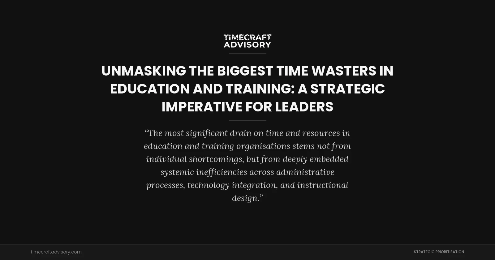 Unmasking the Biggest Time Wasters in Education and Training: A Strategic Imperative for Leaders