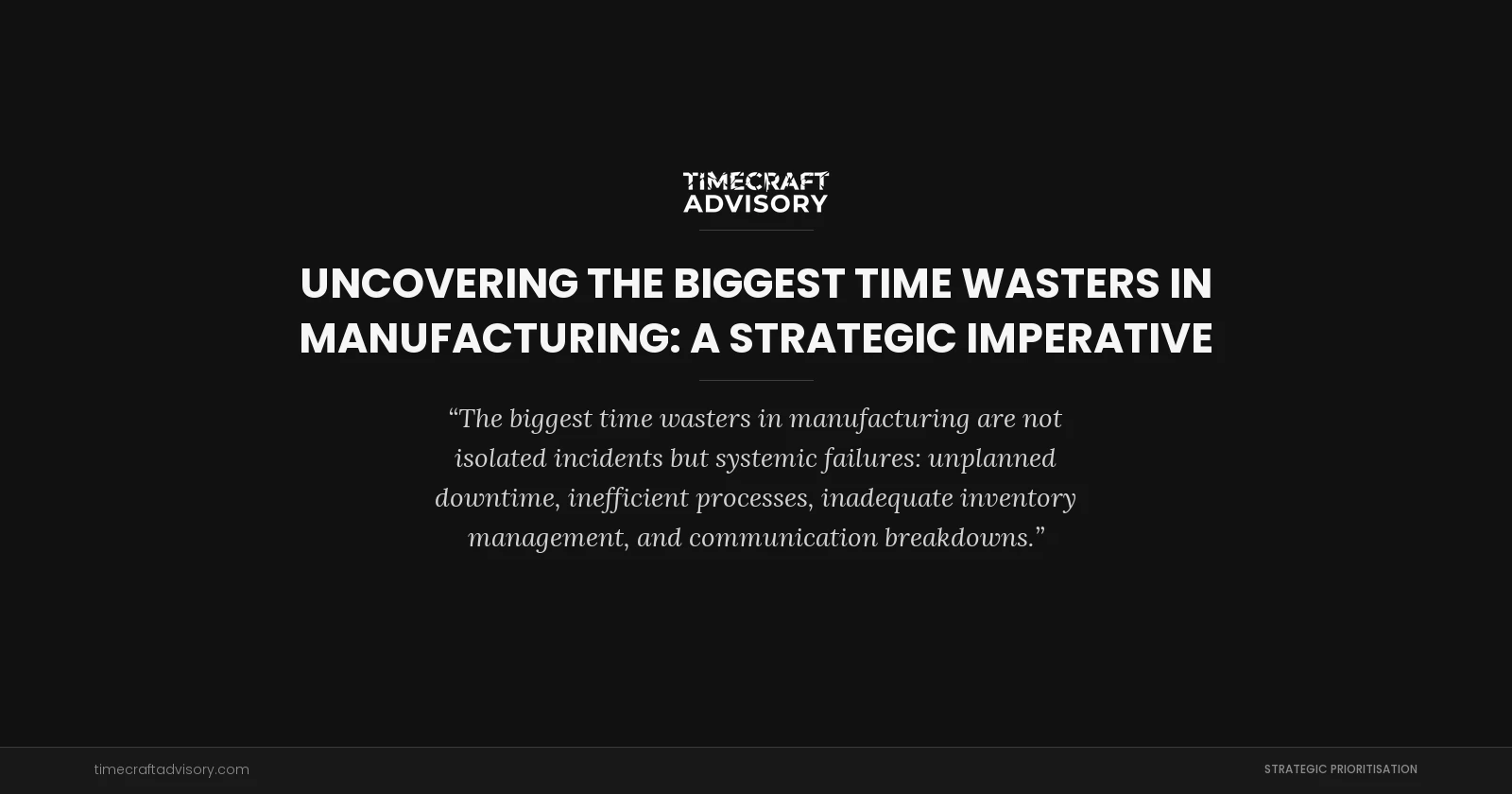Uncovering the Biggest Time Wasters in Manufacturing: A Strategic Imperative