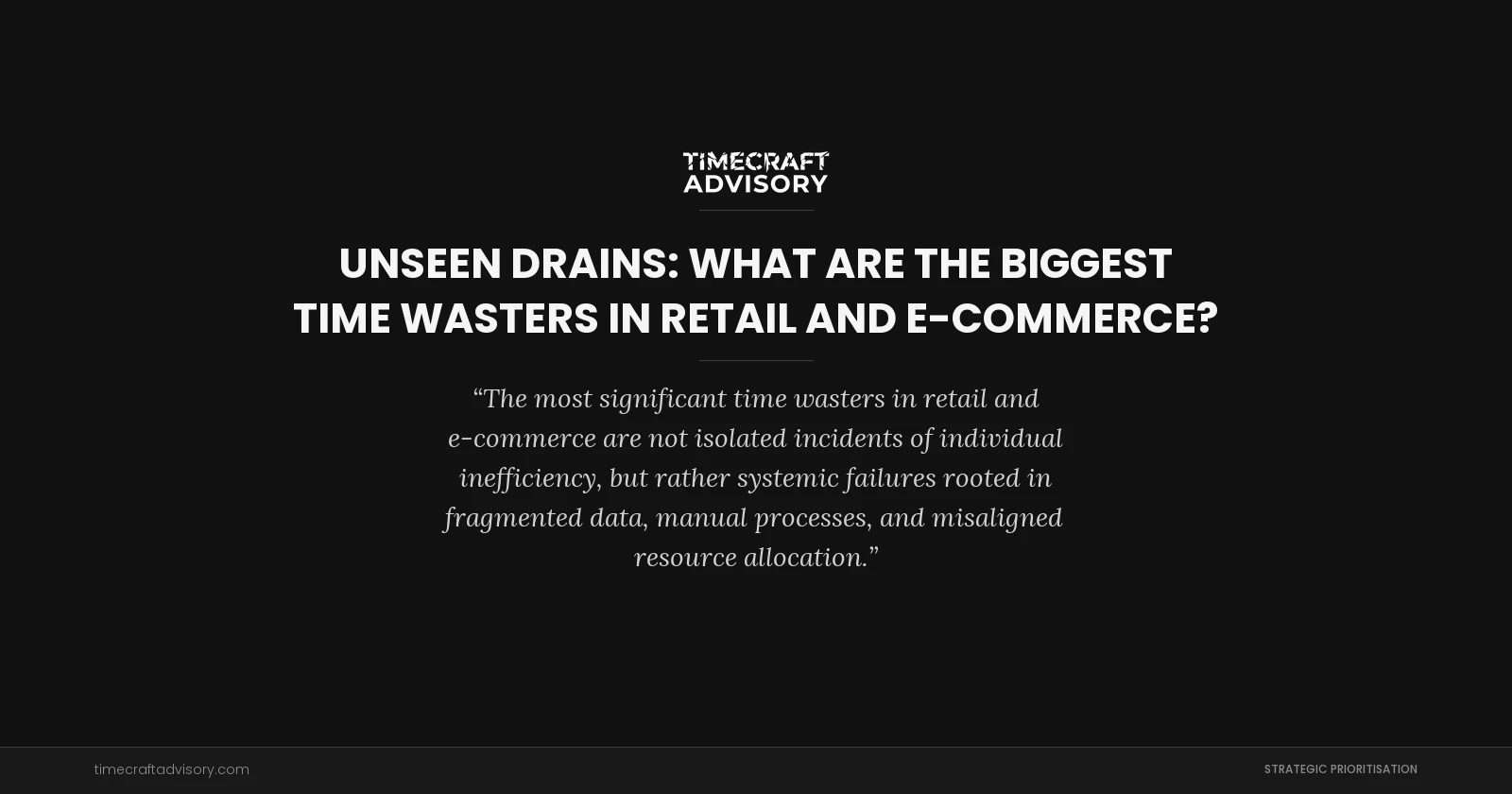 Unseen Drains: What are the Biggest Time Wasters in Retail and E-commerce?