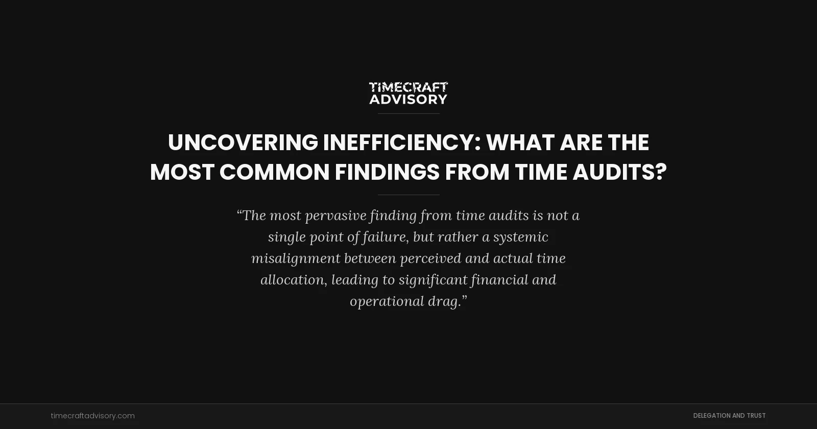 Uncovering Inefficiency: What Are The Most Common Findings From Time Audits?