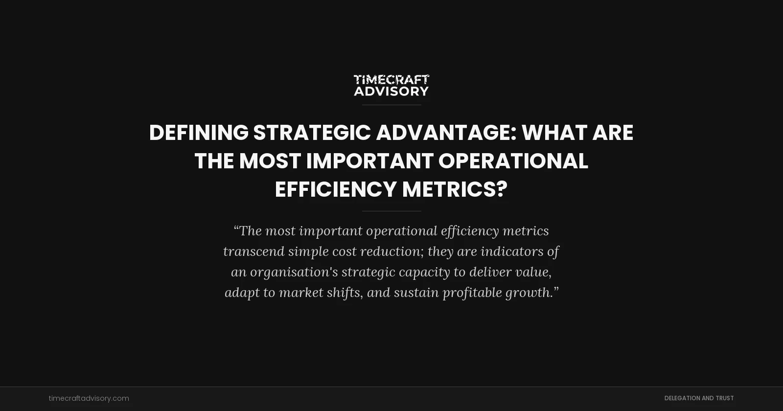 Defining Strategic Advantage: What Are the Most Important Operational Efficiency Metrics?