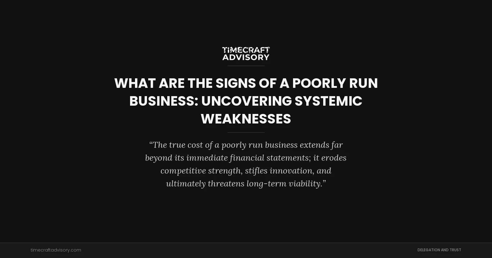What Are the Signs of a Poorly Run Business: Uncovering Systemic Weaknesses