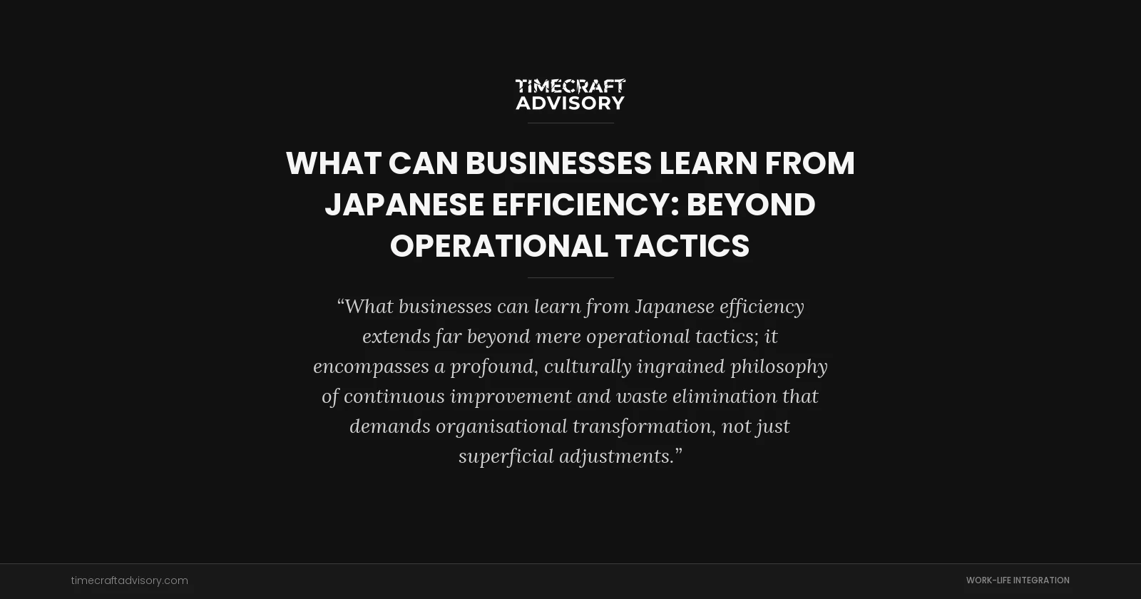 What Can Businesses Learn From Japanese Efficiency: Beyond Operational Tactics