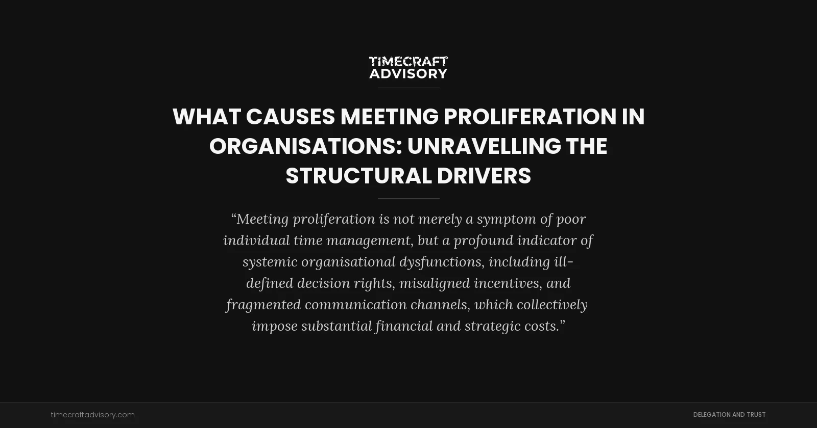 What Causes Meeting Proliferation in Organisations: Unravelling the Structural Drivers