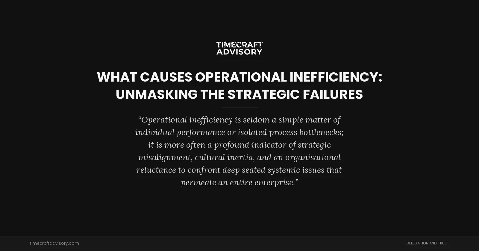 What Causes Operational Inefficiency: Unmasking the Strategic Failures