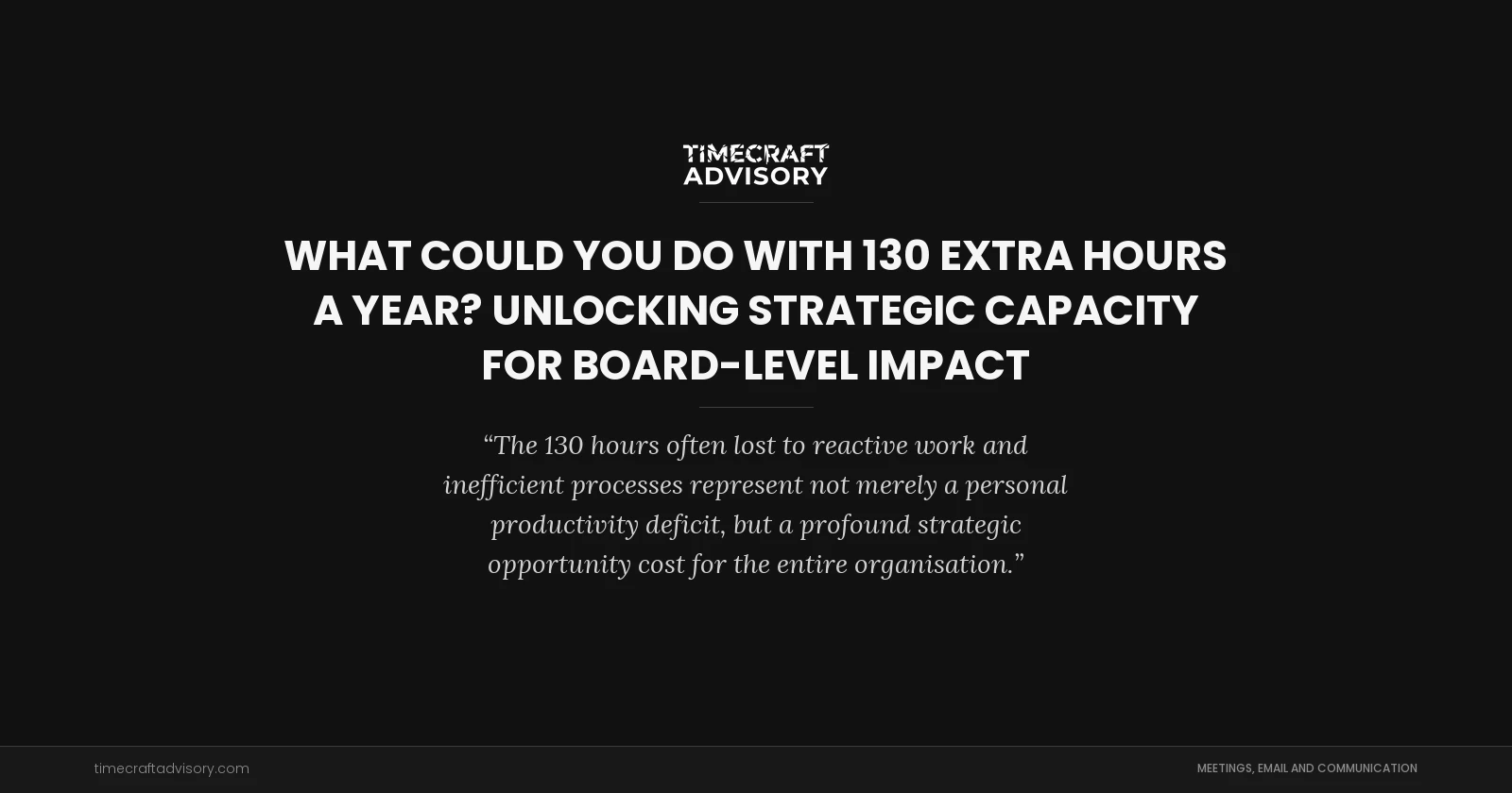What Could You Do With 130 Extra Hours a Year? Unlocking Strategic Capacity for Board-Level Impact