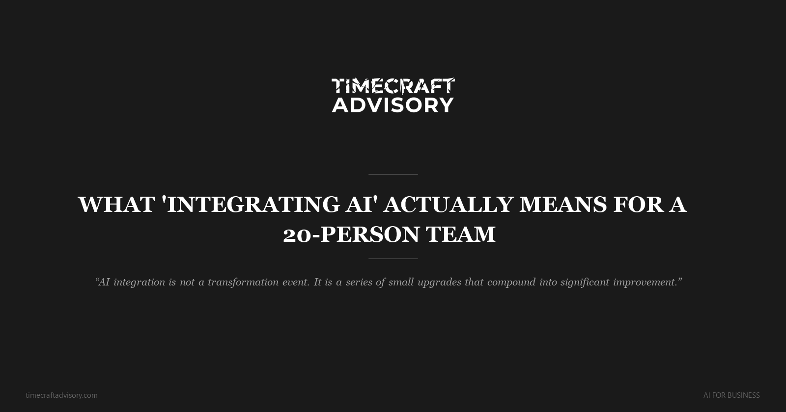 What 'Integrating AI' Actually Means for a 20-Person Team