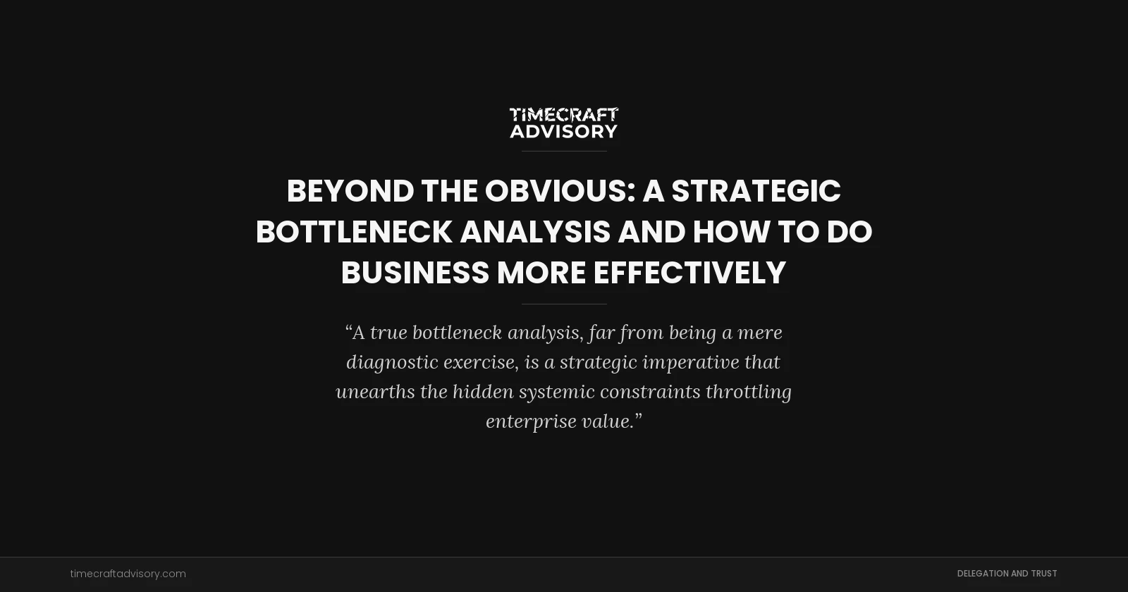 Beyond the Obvious: A Strategic Bottleneck Analysis and How to Do Business More Effectively