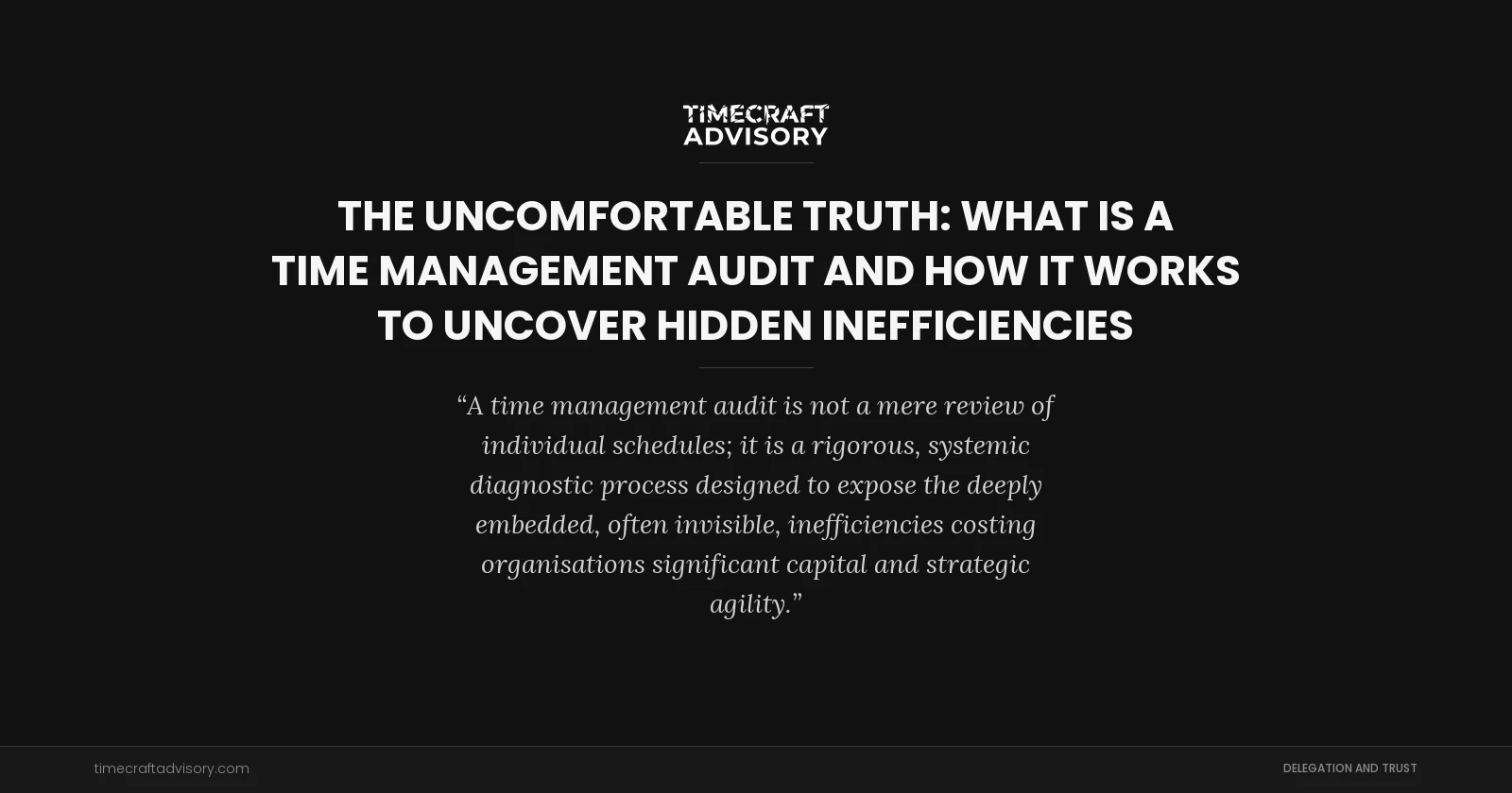 The Uncomfortable Truth: What is a Time Management Audit and How It Works to Uncover Hidden Inefficiencies