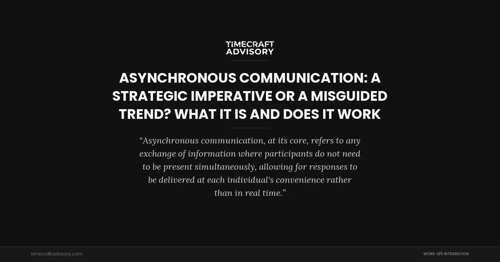 Asynchronous Communication: A Strategic Imperative or a Misguided Trend? What it is and Does it Work