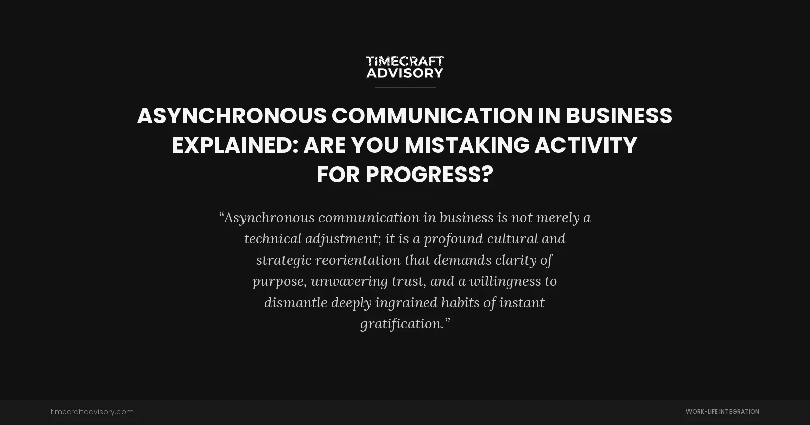 Asynchronous Communication in Business Explained: Are You Mistaking Activity for Progress?