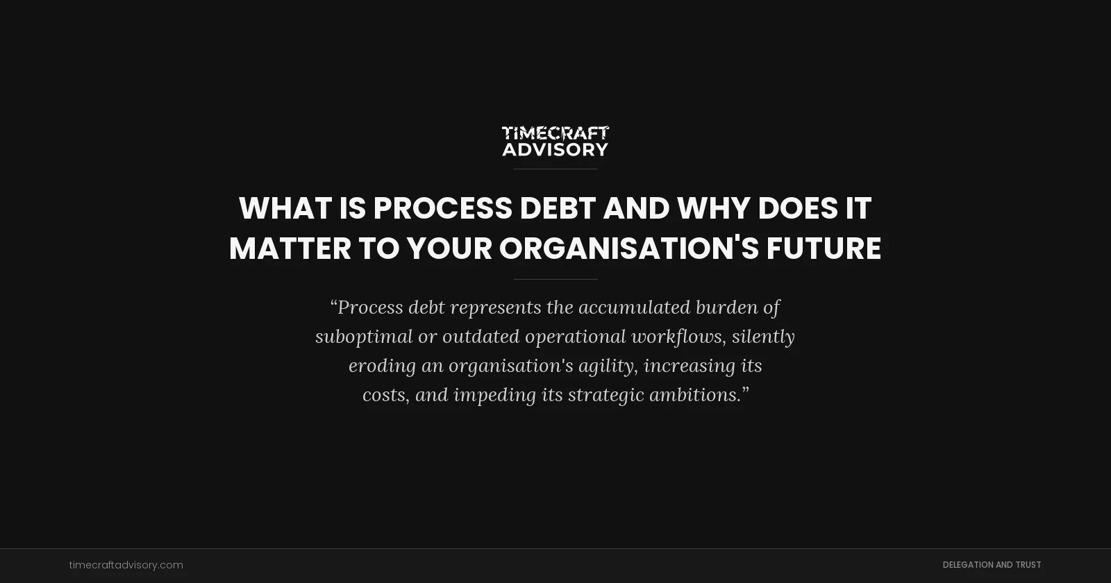 What is Process Debt and Why Does It Matter to Your Organisation's Future