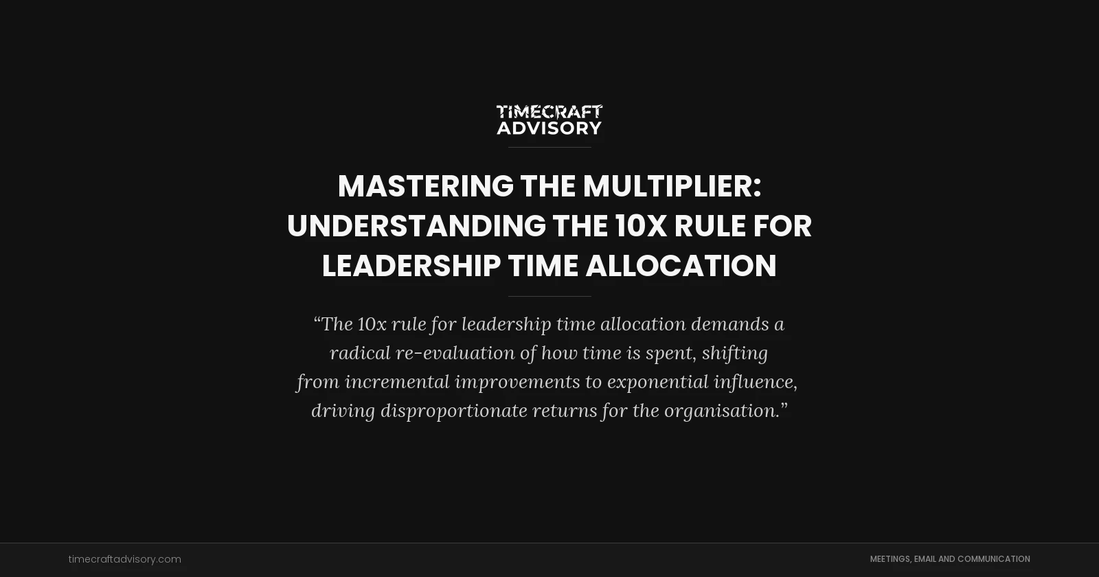 Mastering the Multiplier: Understanding the 10x Rule for Leadership Time Allocation