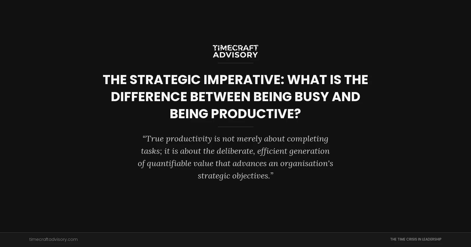 The Strategic Imperative: What is the Difference Between Being Busy and Being Productive?
