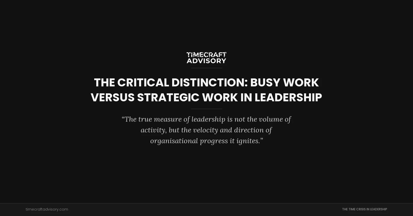 The Critical Distinction: Busy Work Versus Strategic Work in Leadership