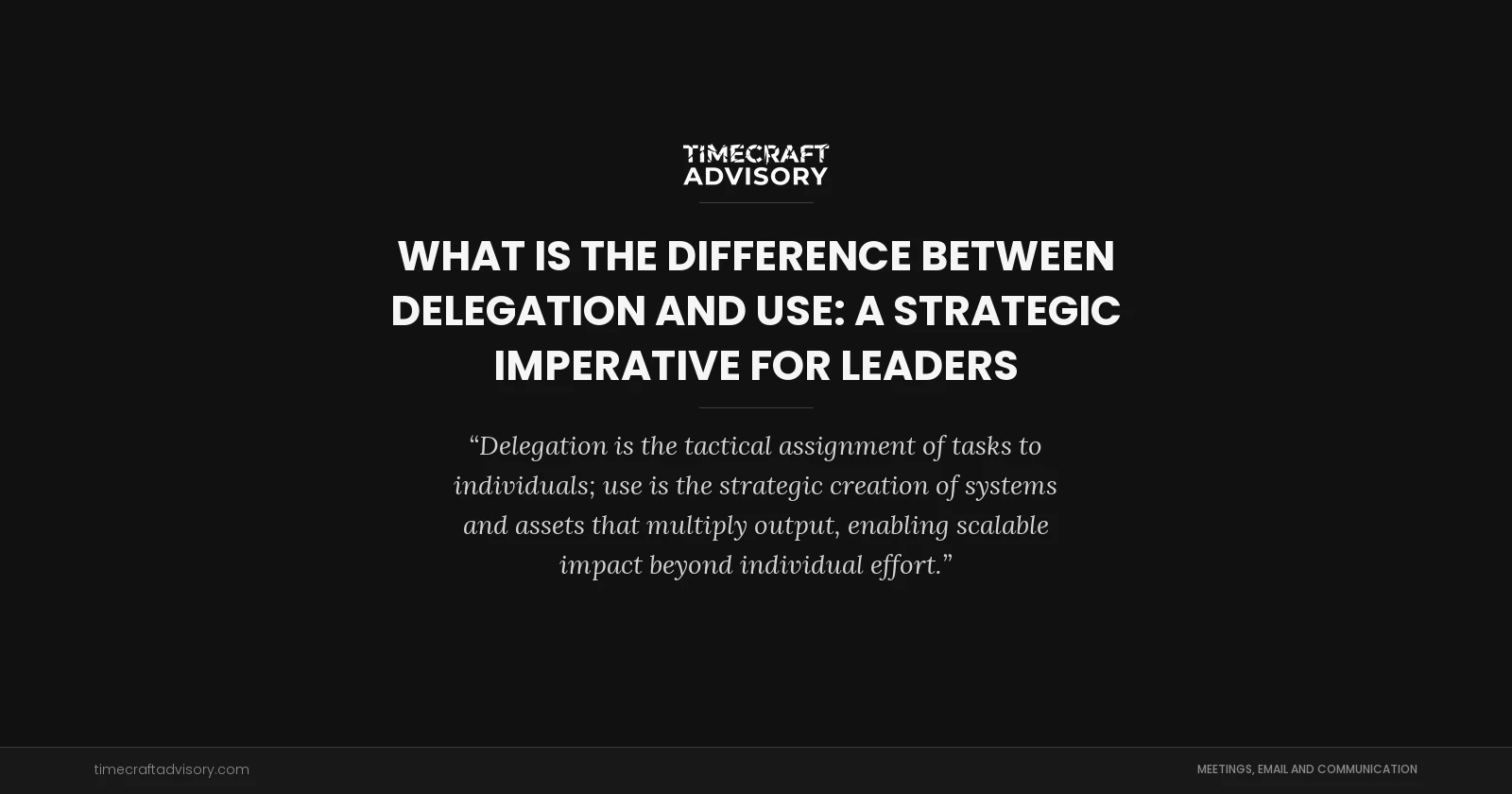What is the Difference Between Delegation and use: A Strategic Imperative for Leaders