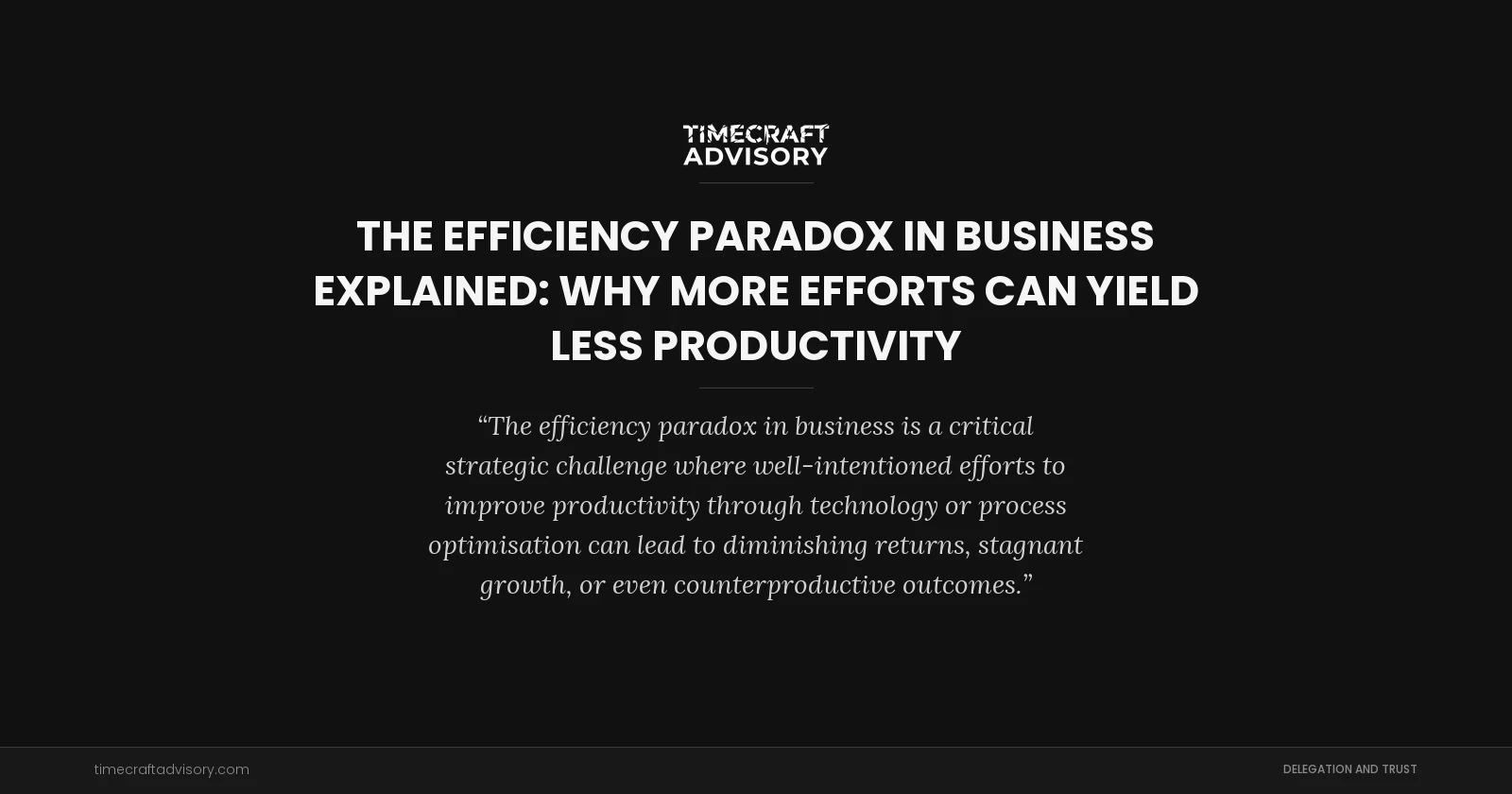 The Efficiency Paradox in Business Explained: Why More Efforts Can Yield Less Productivity