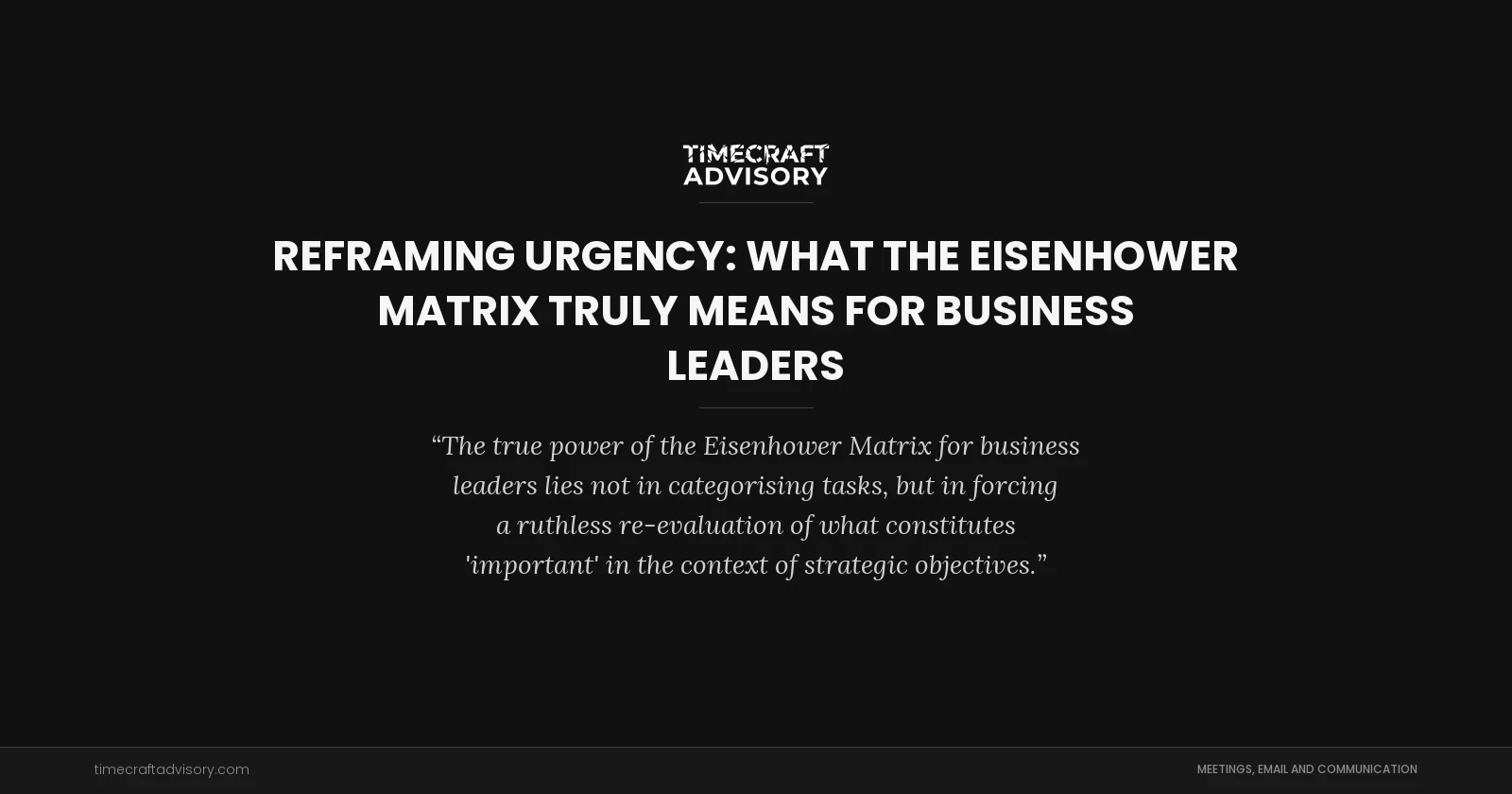 Reframing Urgency: What the Eisenhower Matrix Truly Means for Business Leaders