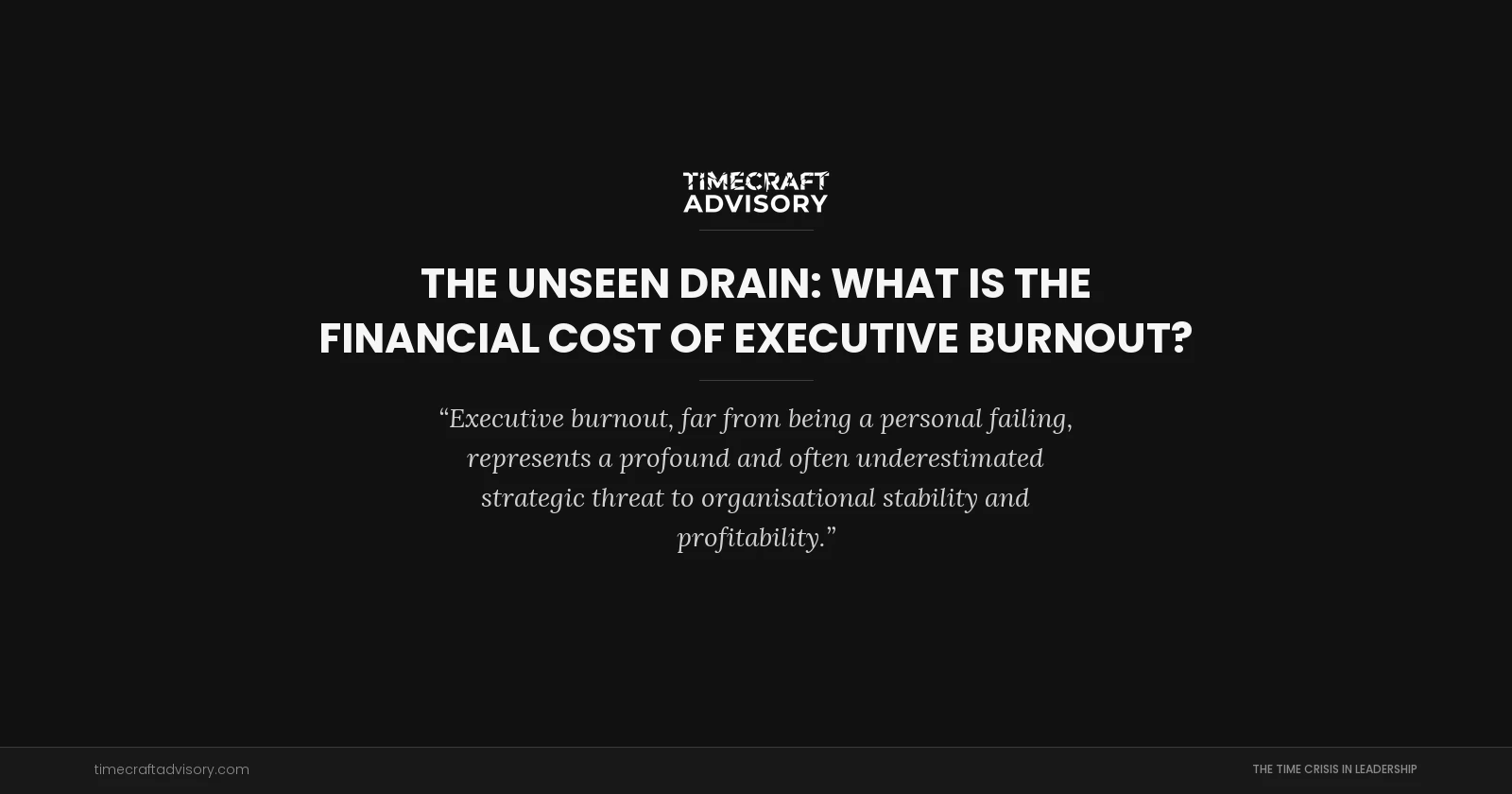 The Unseen Drain: What is the Financial Cost of Executive Burnout?