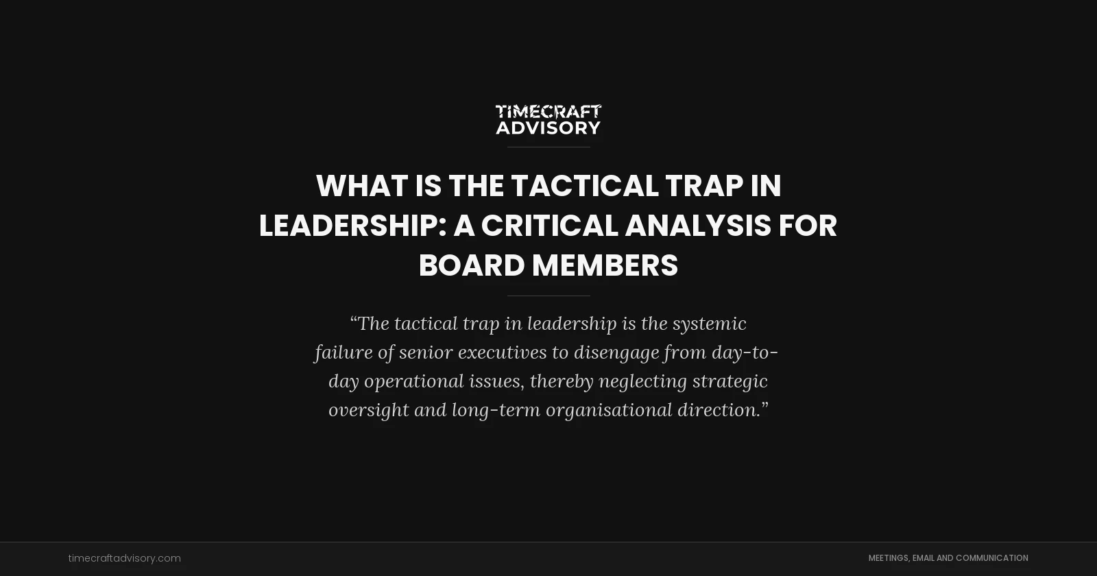 What is the Tactical Trap in Leadership: A Critical Analysis for Board Members