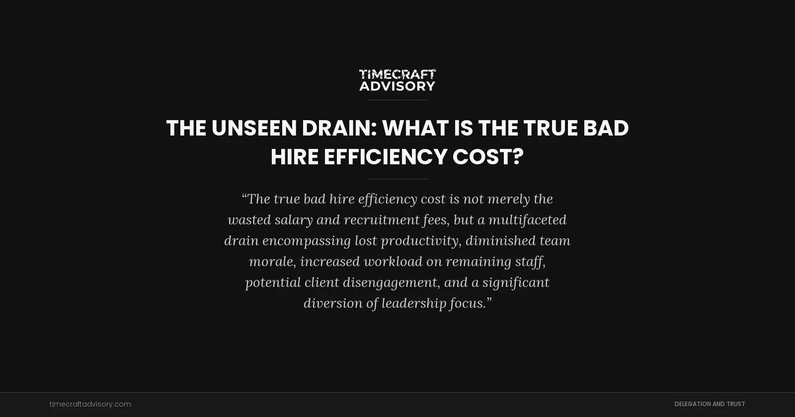 The Unseen Drain: What is the True Bad Hire Efficiency Cost?