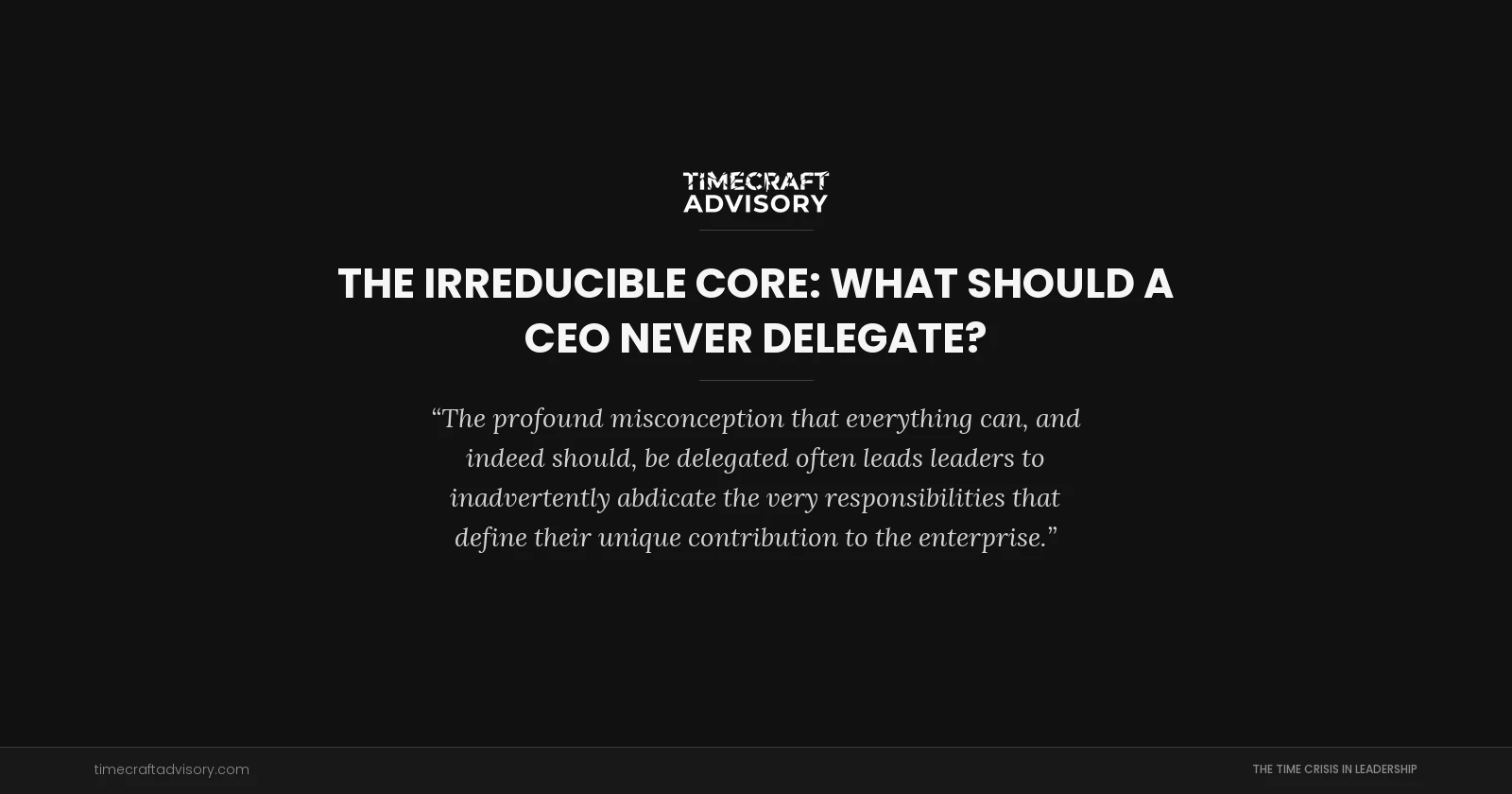 The Irreducible Core: What Should a CEO Never Delegate?