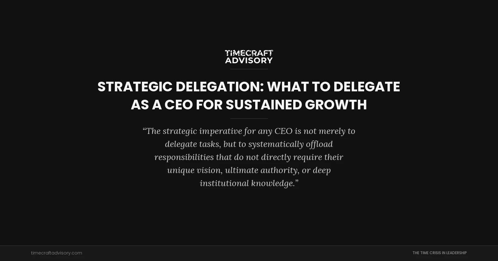 Strategic Delegation: What to Delegate as a CEO for Sustained Growth
