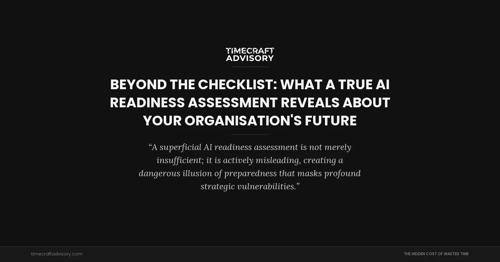 Beyond the Checklist: What a True AI Readiness Assessment Reveals About Your Organisation's Future