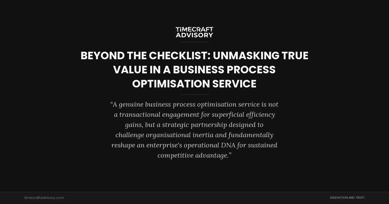 Beyond the Checklist: Unmasking True Value in a Business Process Optimisation Service