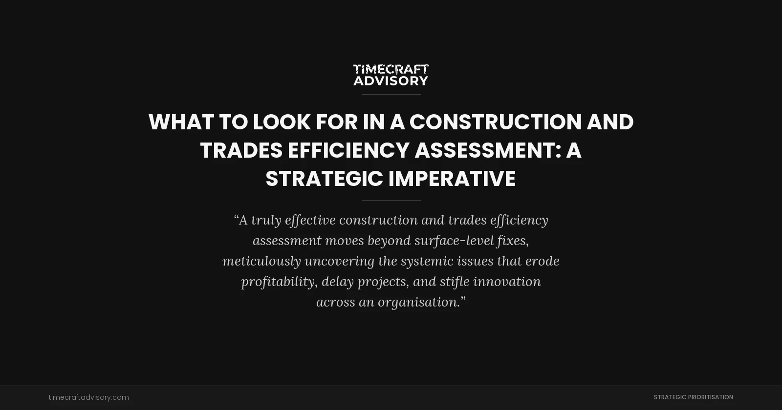 What to Look for in a Construction and Trades Efficiency Assessment: A Strategic Imperative