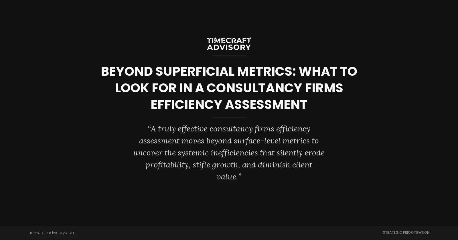 Beyond Superficial Metrics: What to Look for in a Consultancy Firms Efficiency Assessment