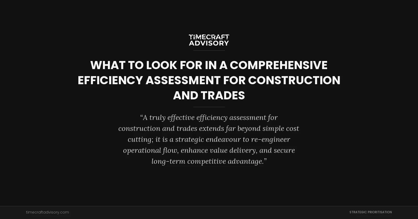 What to Look for in a Comprehensive Efficiency Assessment for Construction and Trades